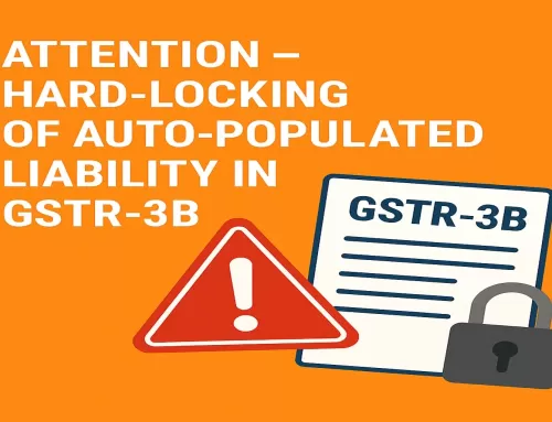 Attention – GSTR-3B Hard-Locking for Auto-Populated Liability w.e.f July 2025