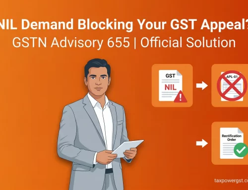 GST Appeal Blocked by NIL Demand Order? GSTN Advisory 655 Explained