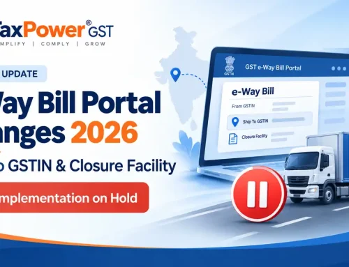 e-Way Bill Portal Changes: Ship To GSTIN and Closure Facility Explained – Implementation on Hold